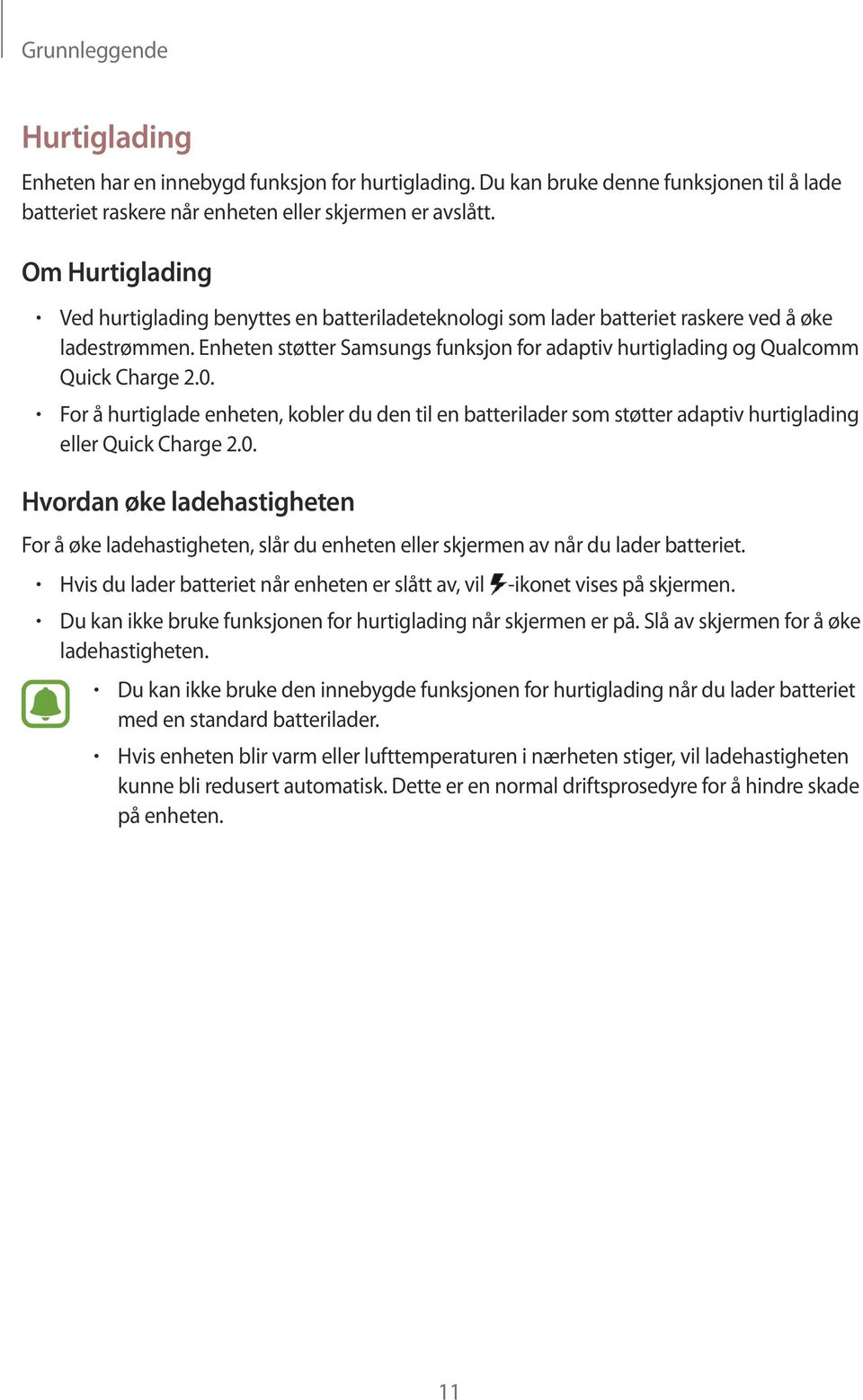 Enheten støtter Samsungs funksjon for adaptiv hurtiglading og Qualcomm Quick Charge 2.0.