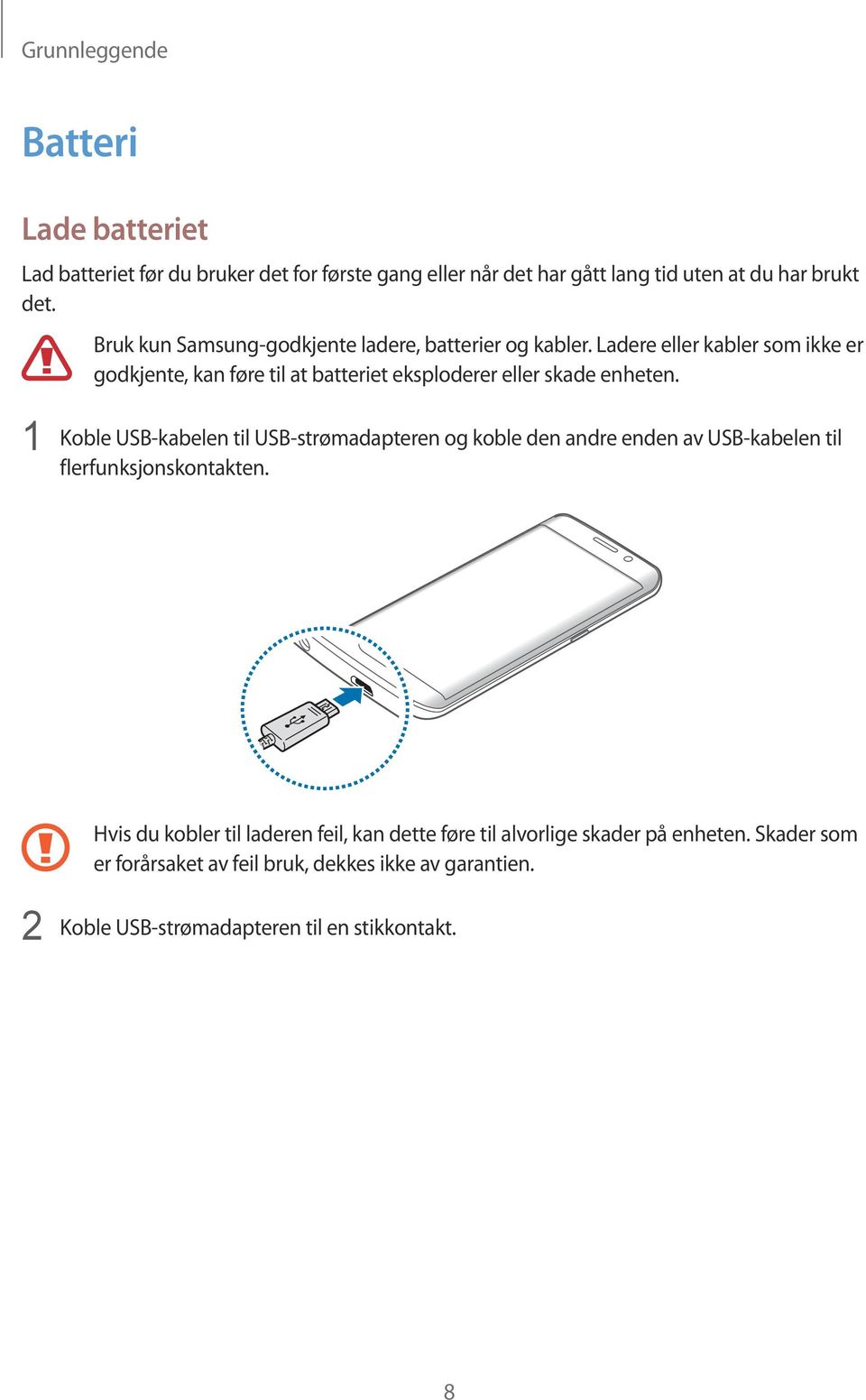 Ladere eller kabler som ikke er godkjente, kan føre til at batteriet eksploderer eller skade enheten.