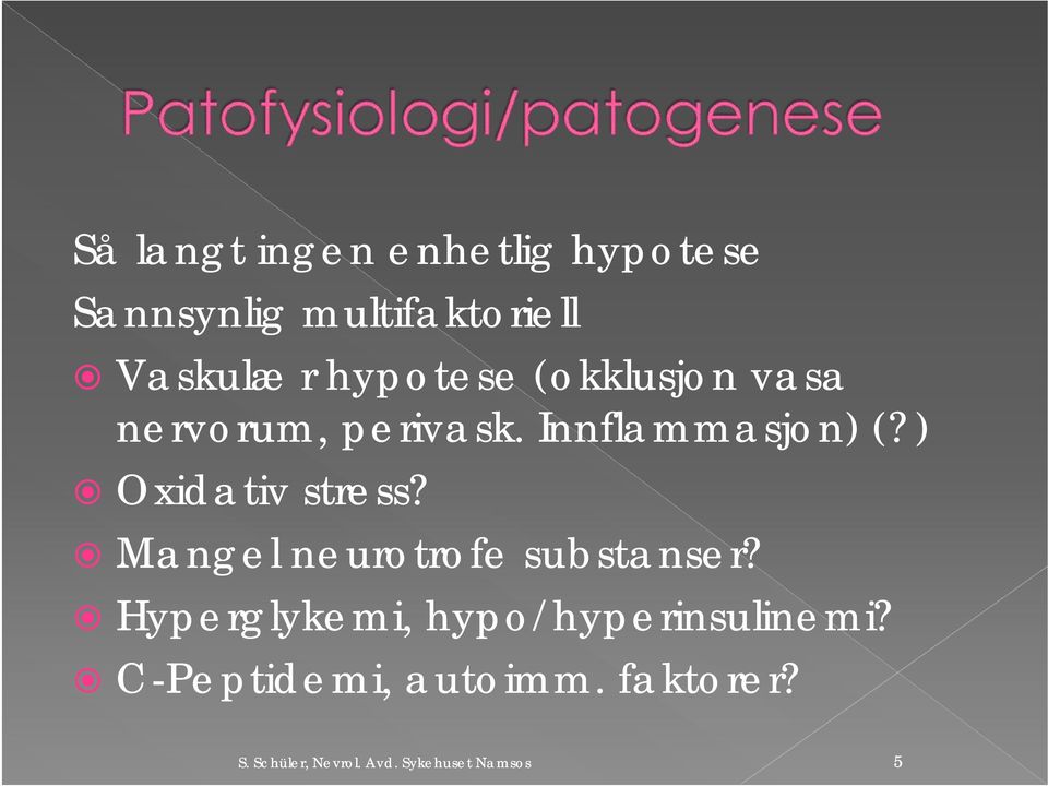 ) Oxidativ stress? Mangel neurotrofe substanser?