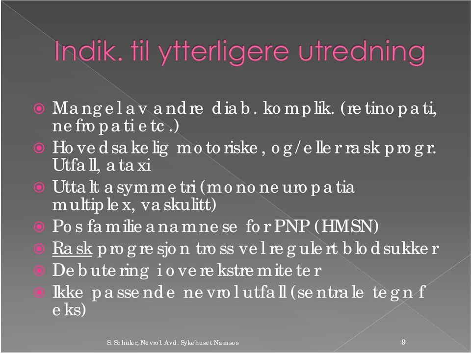 Utfall, ataxi Uttalt asymmetri (mononeuropatia multiplex, vaskulitt) Pos familieanamnese for