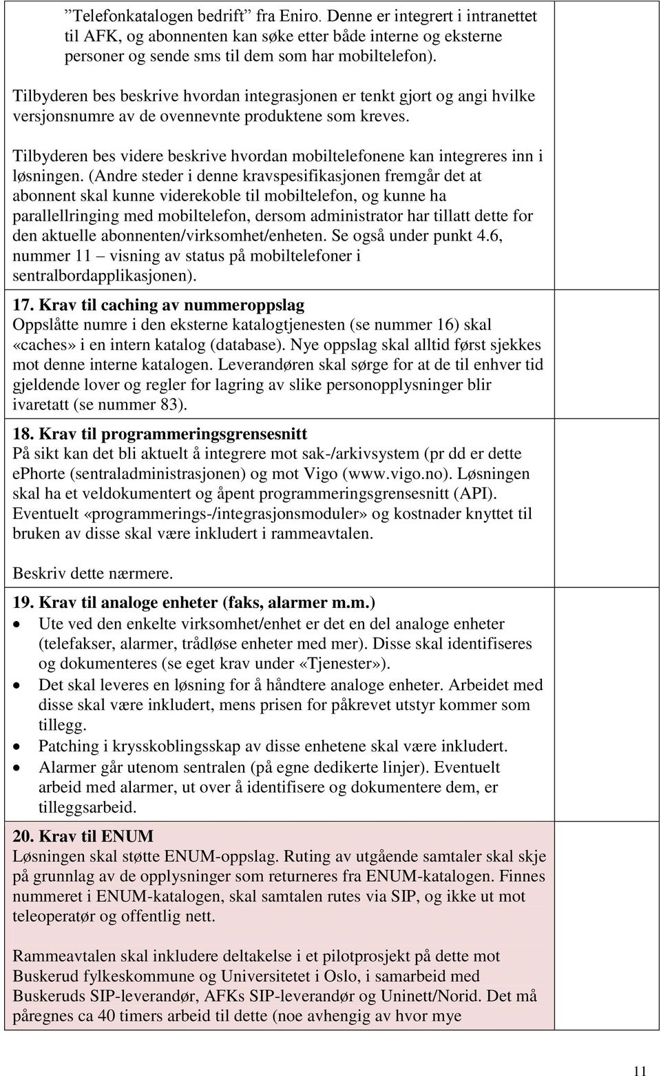 Tilbyderen bes videre beskrive hvordan mobiltelefonene kan integreres inn i løsningen.