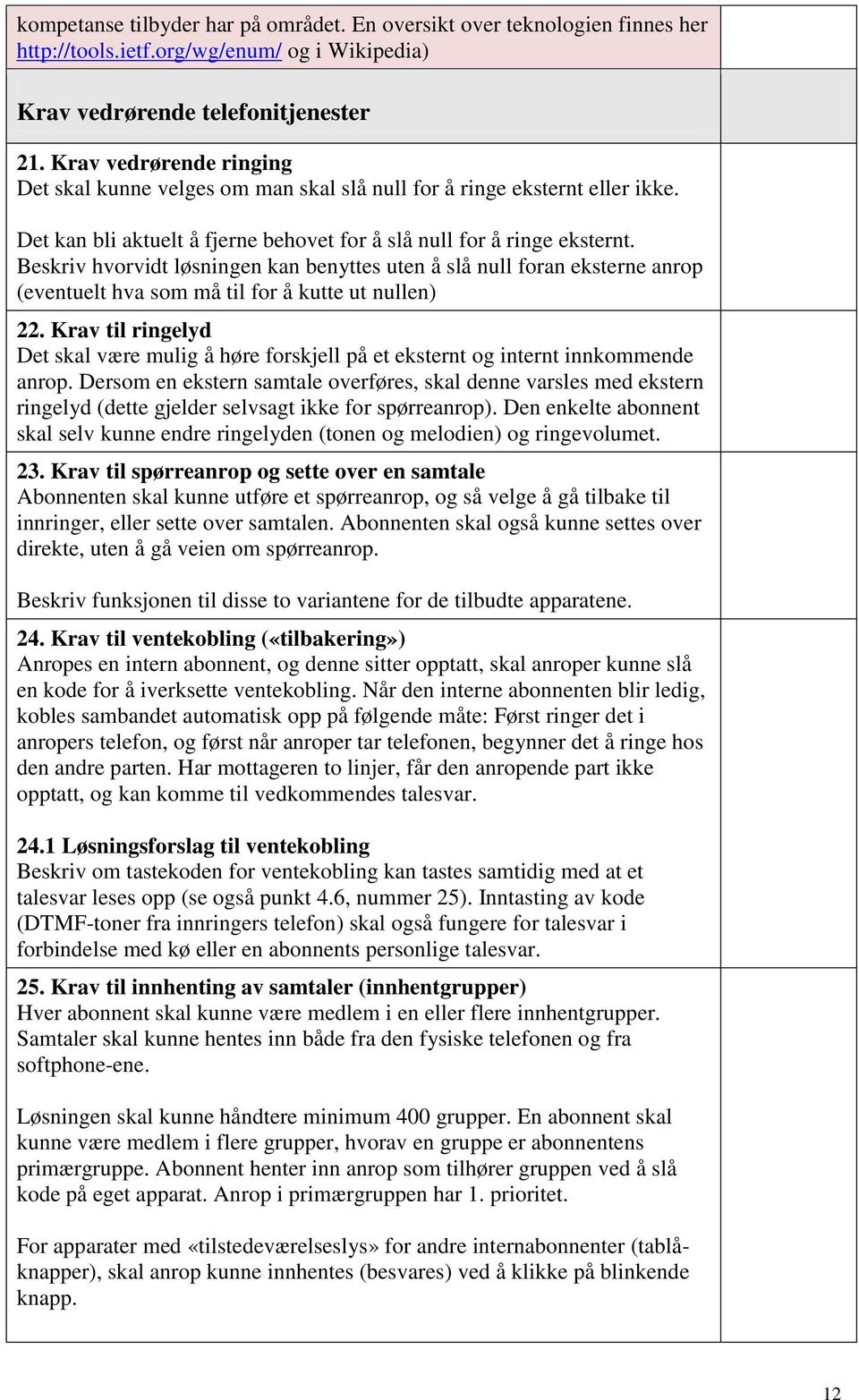 Beskriv hvorvidt løsningen kan benyttes uten å slå null foran eksterne anrop (eventuelt hva som må til for å kutte ut nullen) 22.