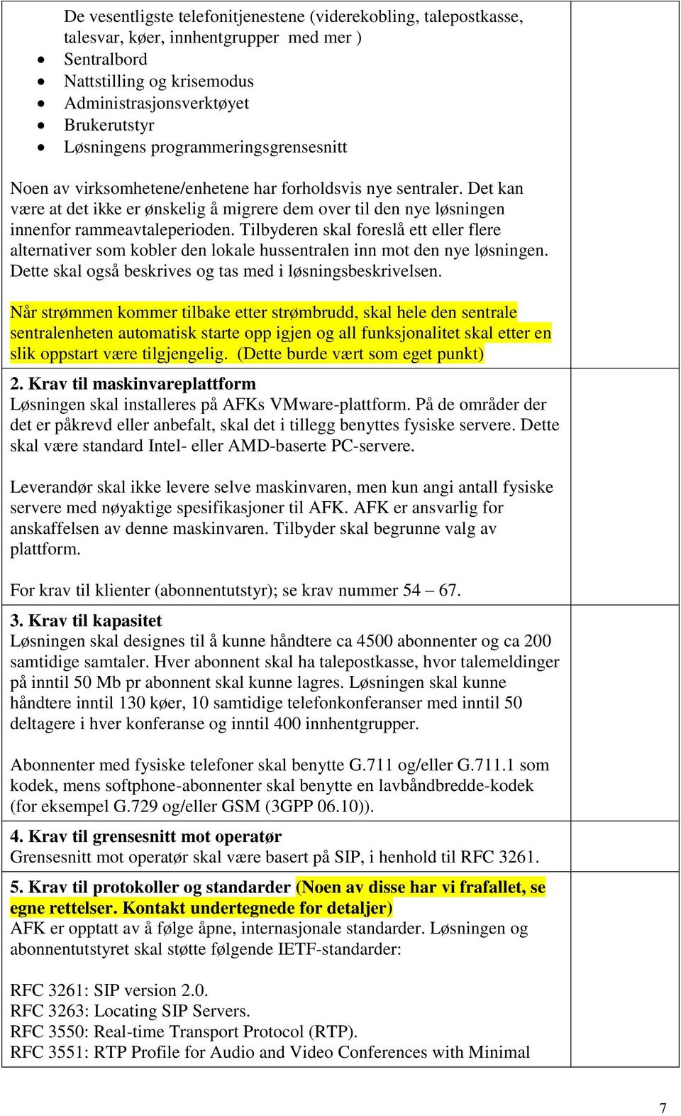 Tilbyderen skal foreslå ett eller flere alternativer som kobler den lokale hussentralen inn mot den nye løsningen. Dette skal også beskrives og tas med i løsningsbeskrivelsen.