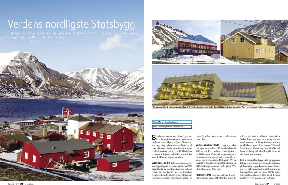 no Foto: Thomas Bjørnflaten/nyebilder.no Sysselmannens administrasjonsbygg er vanskelig å unngå når du kommer kjørende fra flyplassen inn mot Longyearbyen.