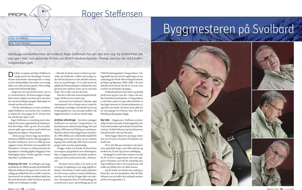 Det flyter av papirer på Roger Steffensens trange kontor hos Statsbygg i Tromsø. Herren med tittelen senioringeniør er velsignet lite selvhøytidelig.