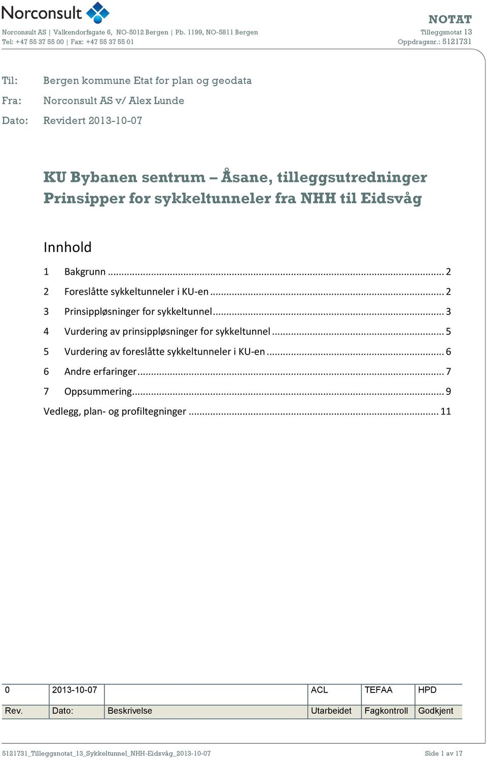 .. 3 4 Vurdering av prinsippløsninger for sykkeltunnel... 5 5 Vurdering av foreslåtte sykkeltunneler i KU-en... 6 6 Andre erfaringer... 7 7 Oppsummering.