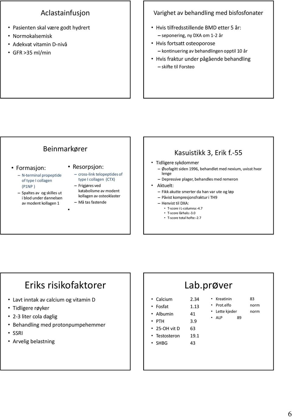 Spaltes av og skilles ut i blod under dannelsen av modent kollagen 1 Beinmarkører Resorpsjon: cross-link telopeptides of type I collagen (CTX) Frigjøres ved katabolisme av modent kollagen av