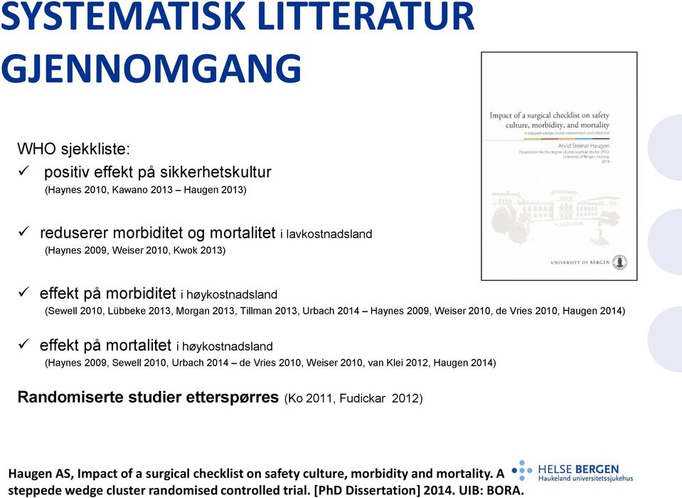 2014) effekt på mortalitet i høykostnadsland (Haynes 2009, Sewell 2010, Urbach 2014 de Vries 2010, Weiser 2010, van Klei 2012, Haugen 2014) Randomiserte studier etterspørres (Ko 2011,