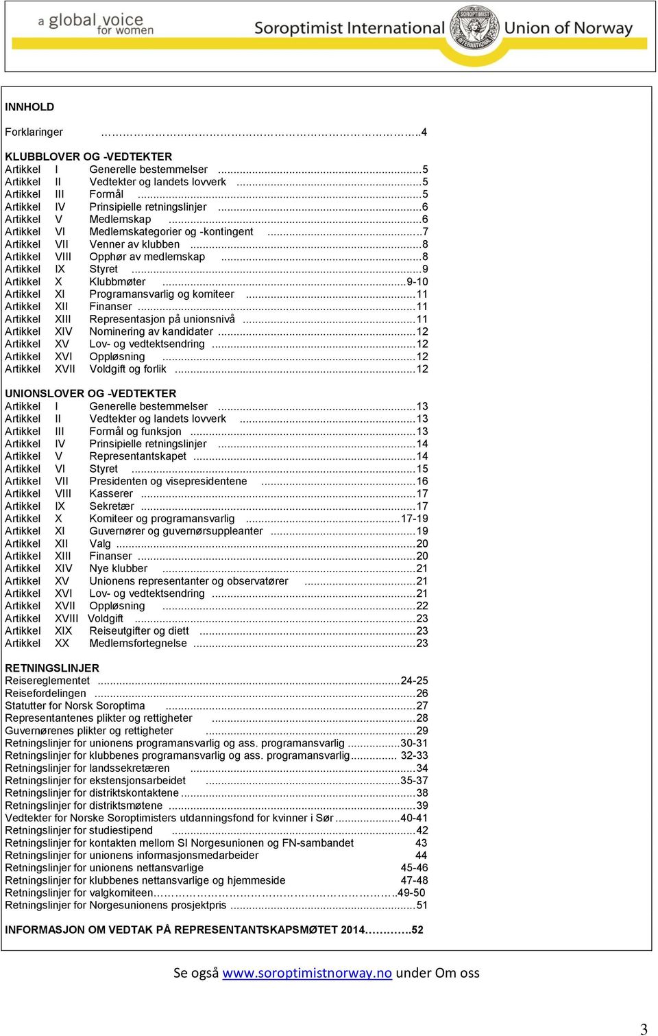 .. 9 Artikkel X Klubbmøter... 9-10 Artikkel XI Programansvarlig og komiteer... 11 Artikkel XII Finanser... 11 Artikkel XIII Representasjon på unionsnivå... 11 Artikkel XIV Nominering av kandidater.