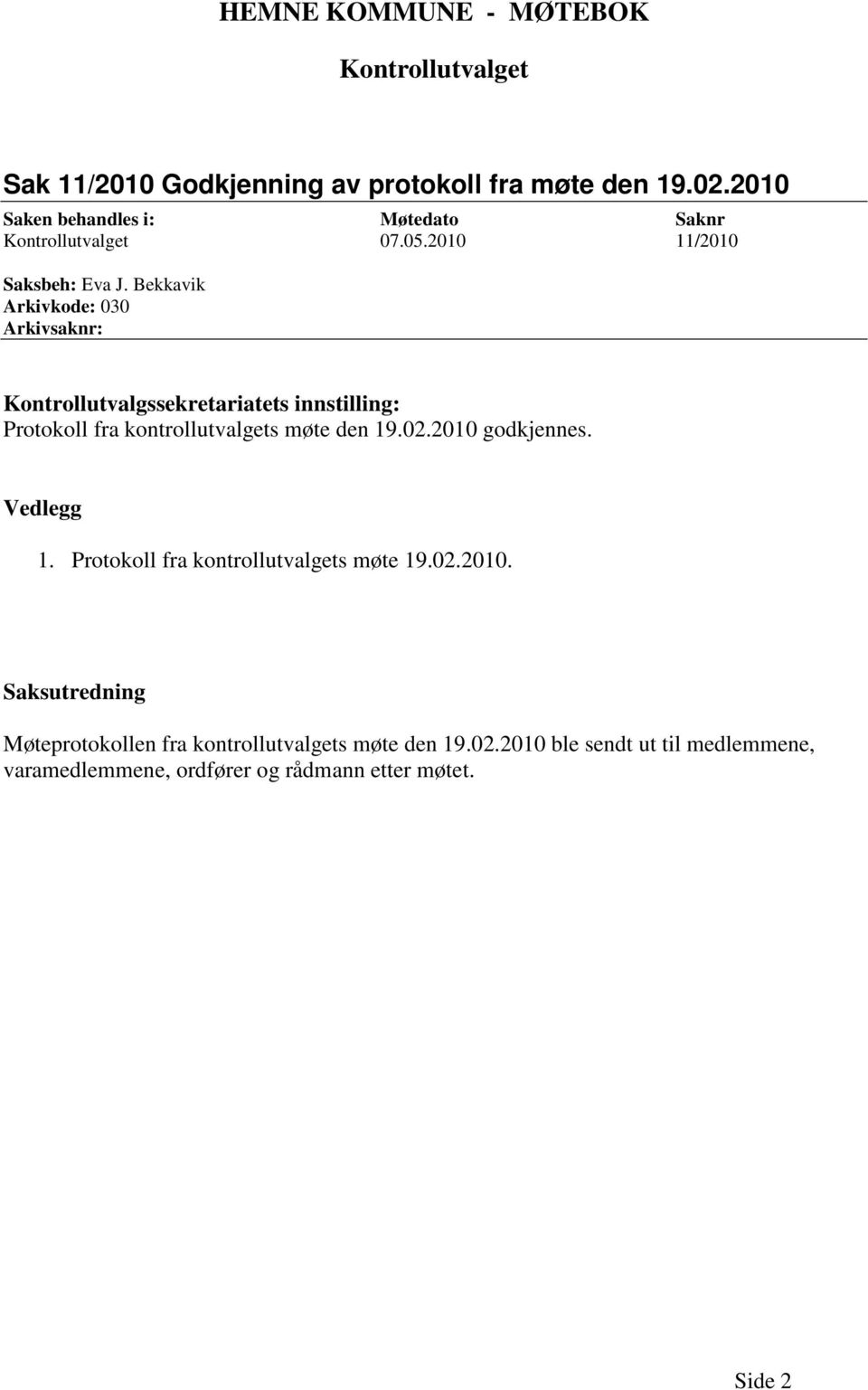 Bekkavik Arkivkode: 030 Arkivsaknr: Kontrollutvalgssekretariatets innstilling: Protokoll fra kontrollutvalgets møte den 19.02.