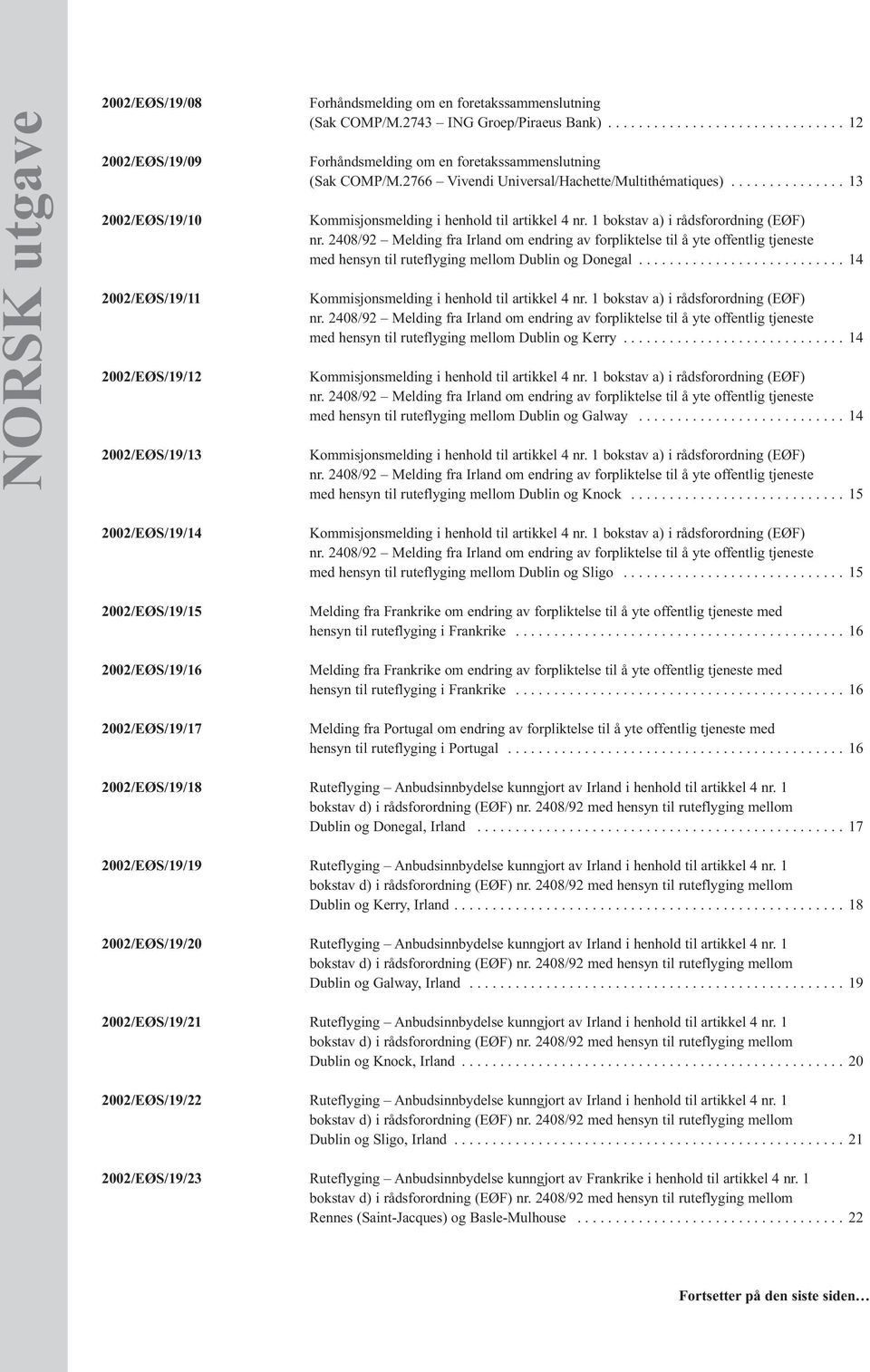 2766 Vivendi Universal/Hachette/Multithématiques)............... 13 Kommisjonsmelding i henhold til artikkel 4 nr. 1 bokstav a) i rådsforordning (EØF) nr.