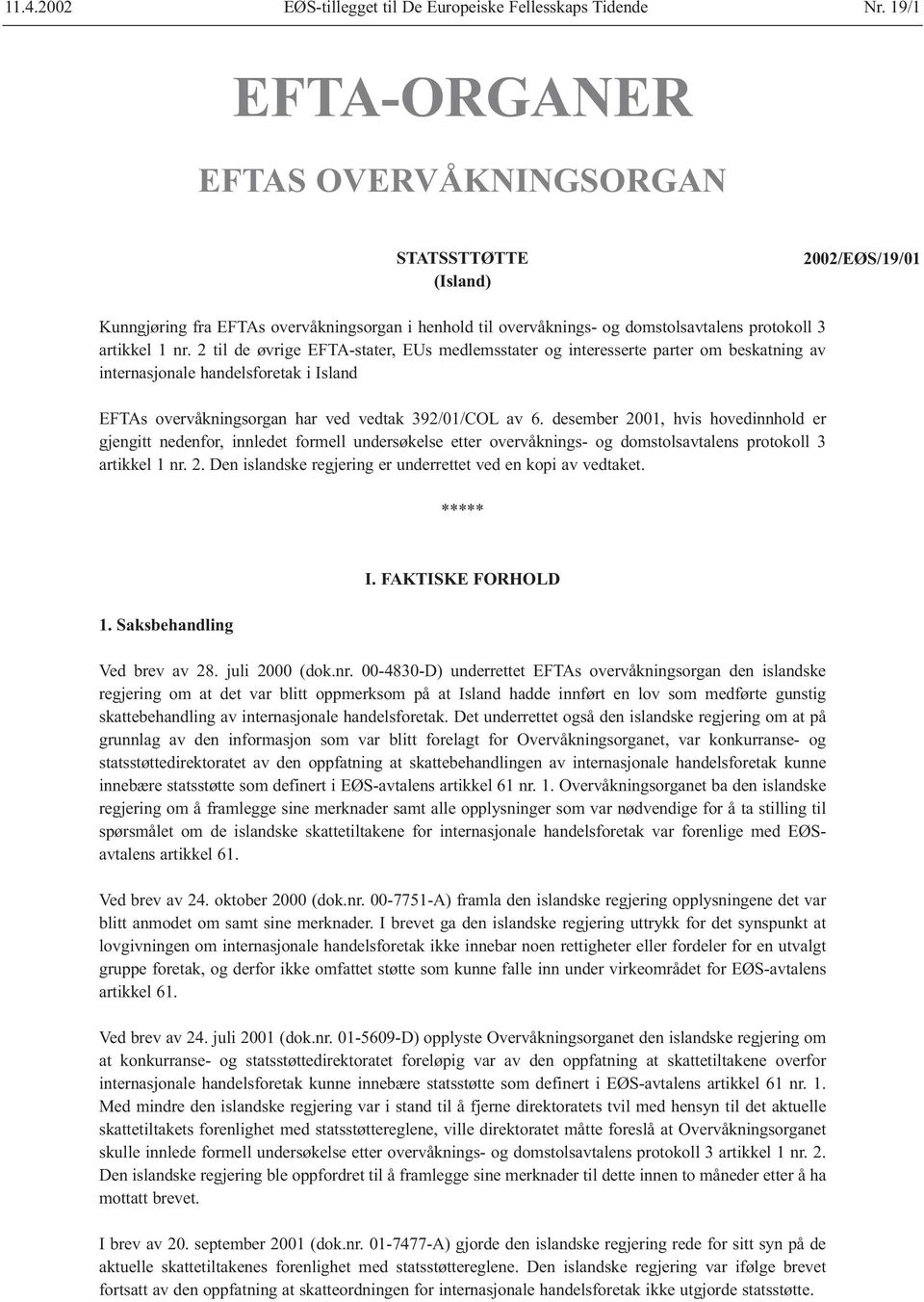 2 til de øvrige EFTA-stater, EUs medlemsstater og interesserte parter om beskatning av internasjonale handelsforetak i Island EFTAs overvåkningsorgan har ved vedtak 392/01/COL av 6.