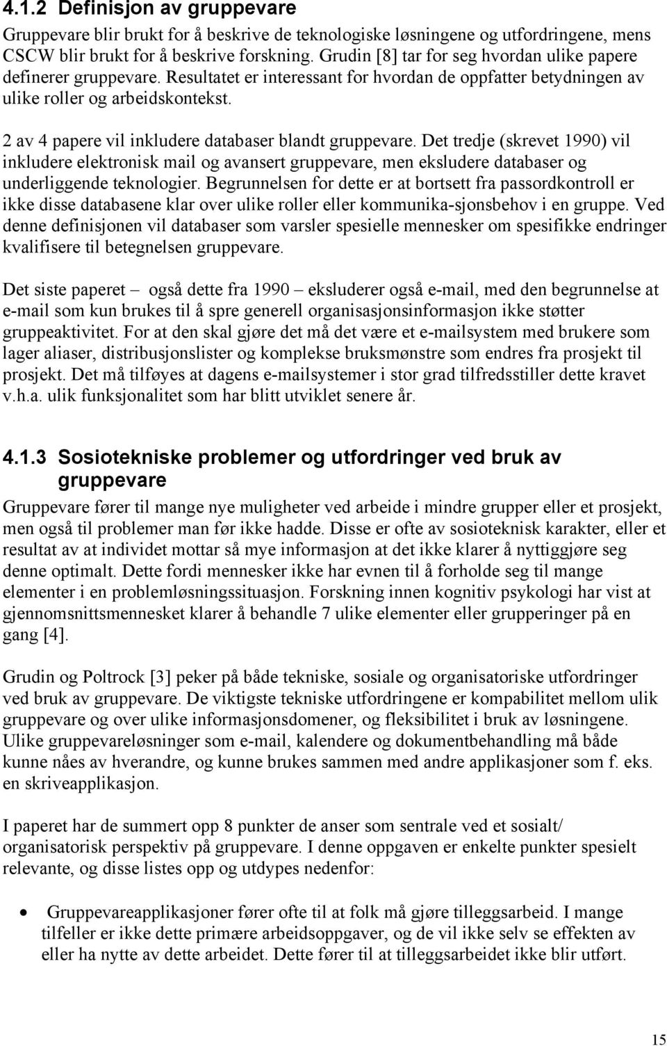 2 av 4 papere vil inkludere databaser blandt gruppevare. Det tredje (skrevet 1990) vil inkludere elektronisk mail og avansert gruppevare, men eksludere databaser og underliggende teknologier.