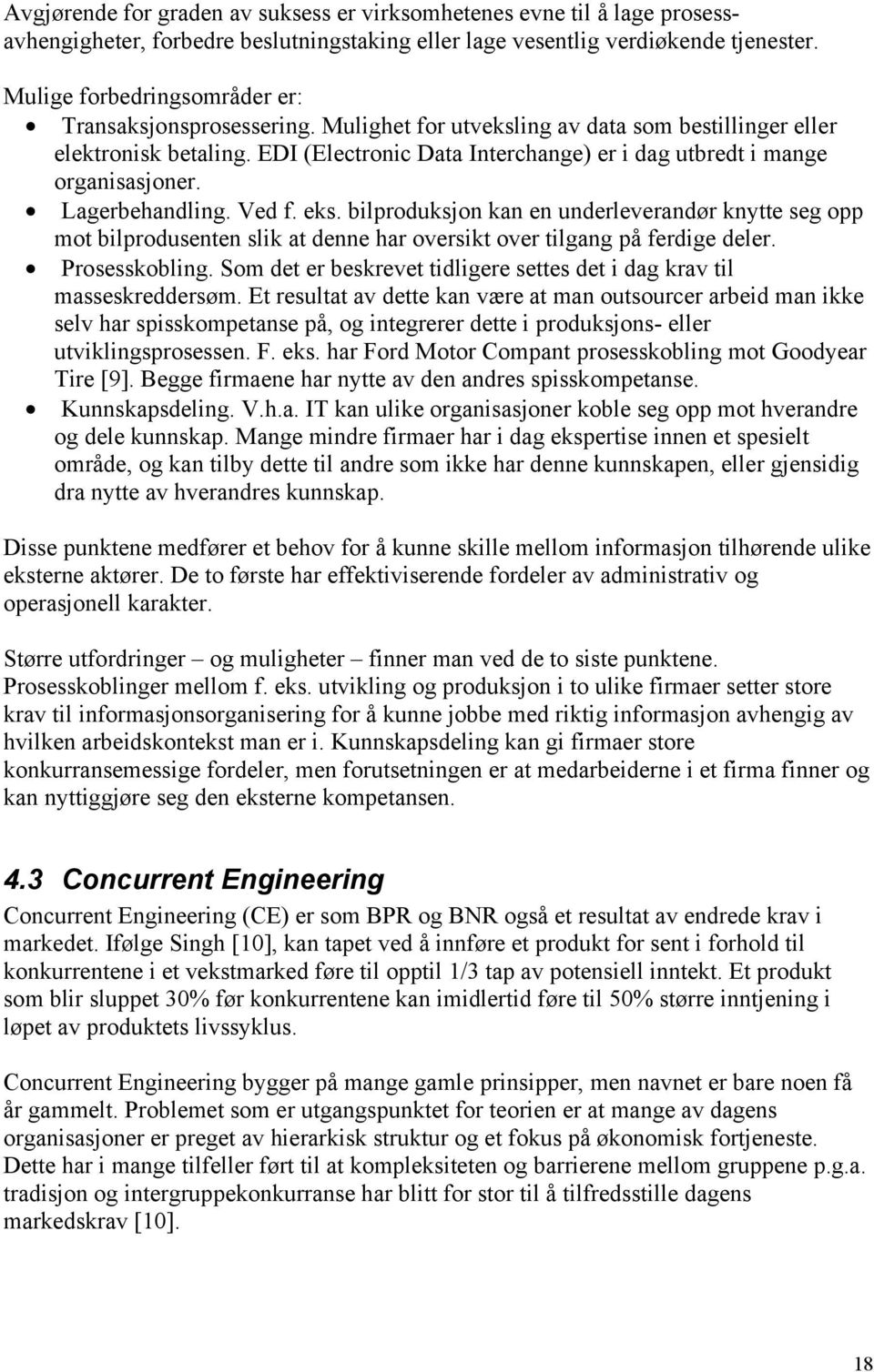 EDI (Electronic Data Interchange) er i dag utbredt i mange organisasjoner. Lagerbehandling. Ved f. eks.