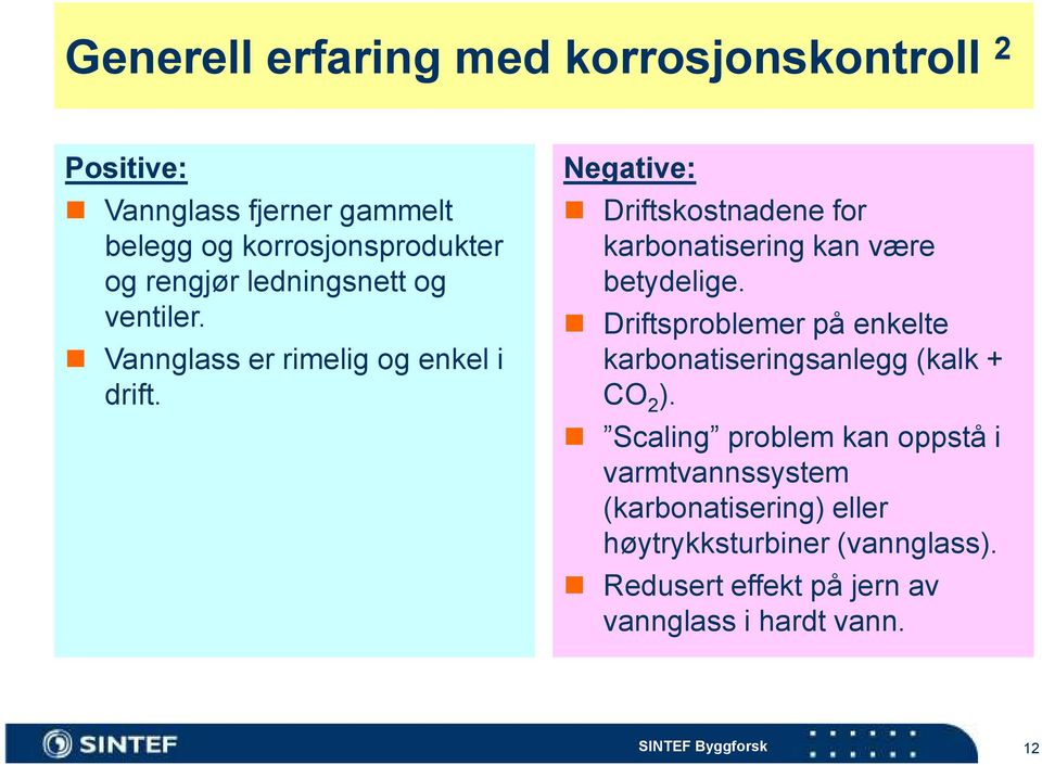 Negative: Driftskostnadene for karbonatisering kan være betydelige.