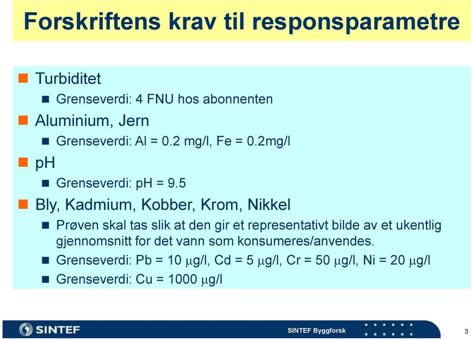 5 Bly, Kadmium, Kobber, Krom, Nikkel Prøven skal tas slik at den gir et representativt bilde av et ukentlig