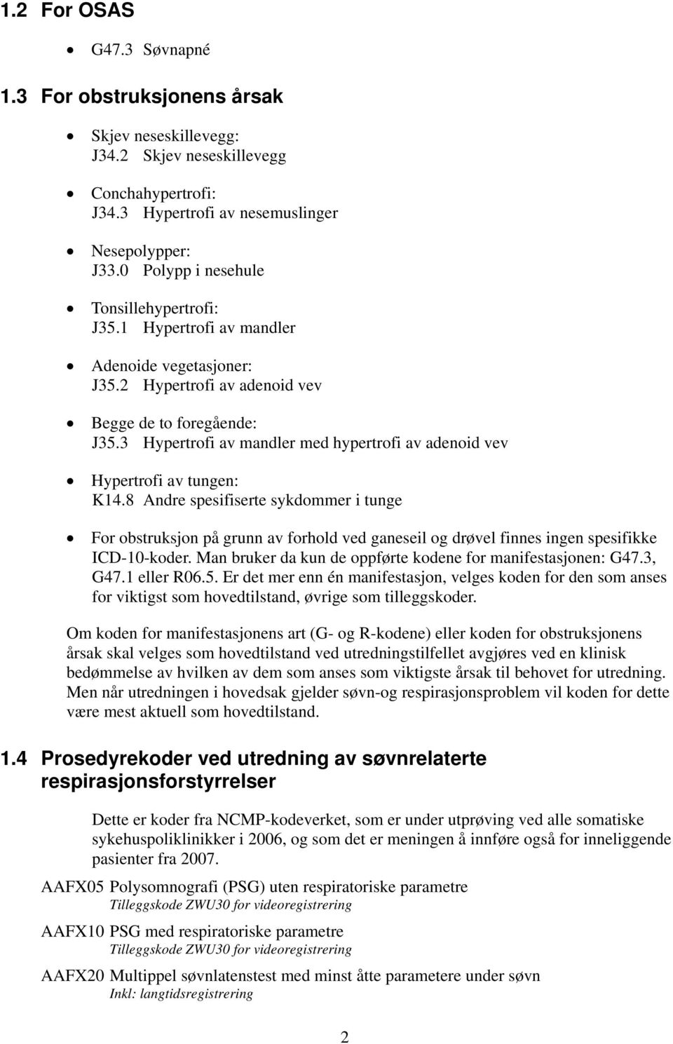 3 Hypertrofi av mandler med hypertrofi av adenoid vev Hypertrofi av tungen: K14.