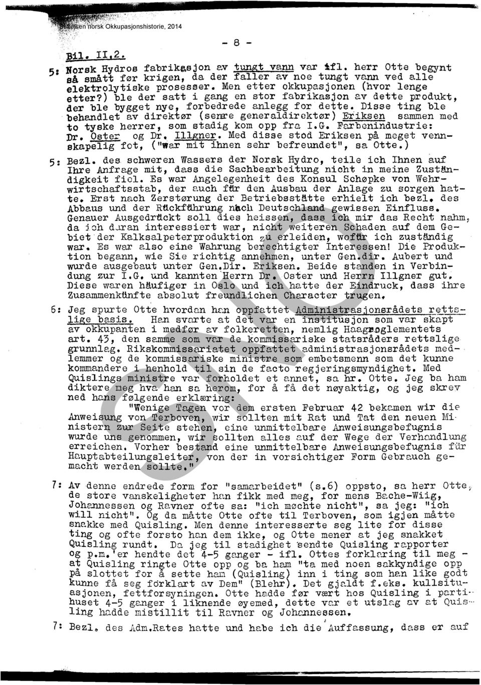 , Disse ting ble behandlet av direktør (senre generald~rektør) Eriksen sammen med to tyske herrer, som stadig kom opp fro. I.G. Farbcnindustrie: Dr. Oster og Dr. IlIgner.