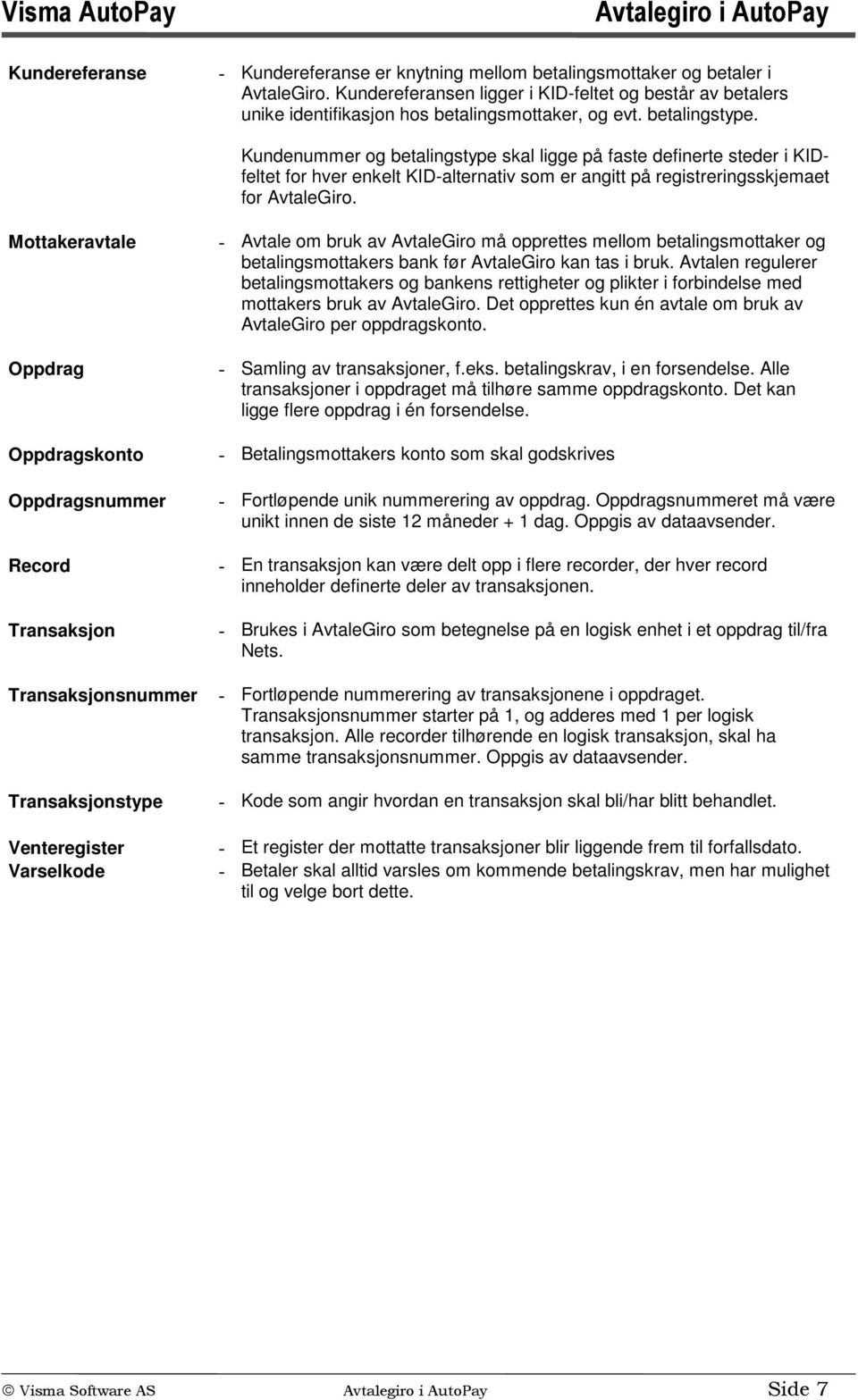 Kundenummer og betalingstype skal ligge på faste definerte steder i KIDfeltet for hver enkelt KID-alternativ som er angitt på registreringsskjemaet for AvtaleGiro.