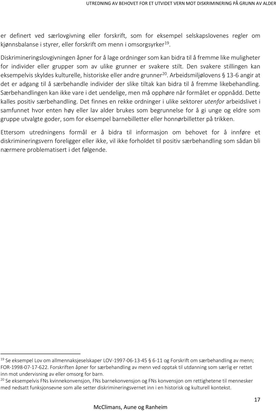 Den svakere stillingen kan eksempelvis skyldes kulturelle, historiske eller andre grunner 20.