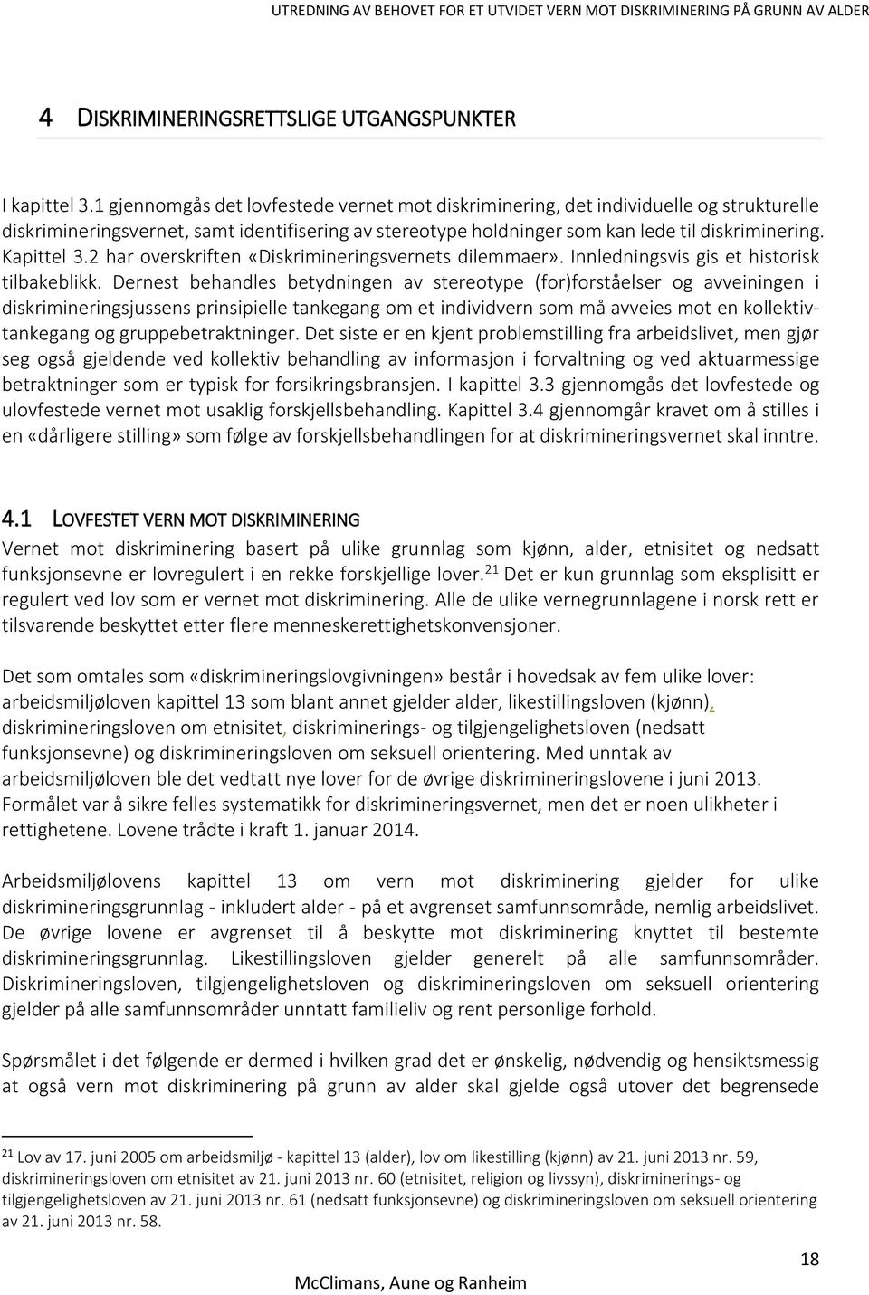 2 har overskriften «Diskrimineringsvernets dilemmaer». Innledningsvis gis et historisk tilbakeblikk.