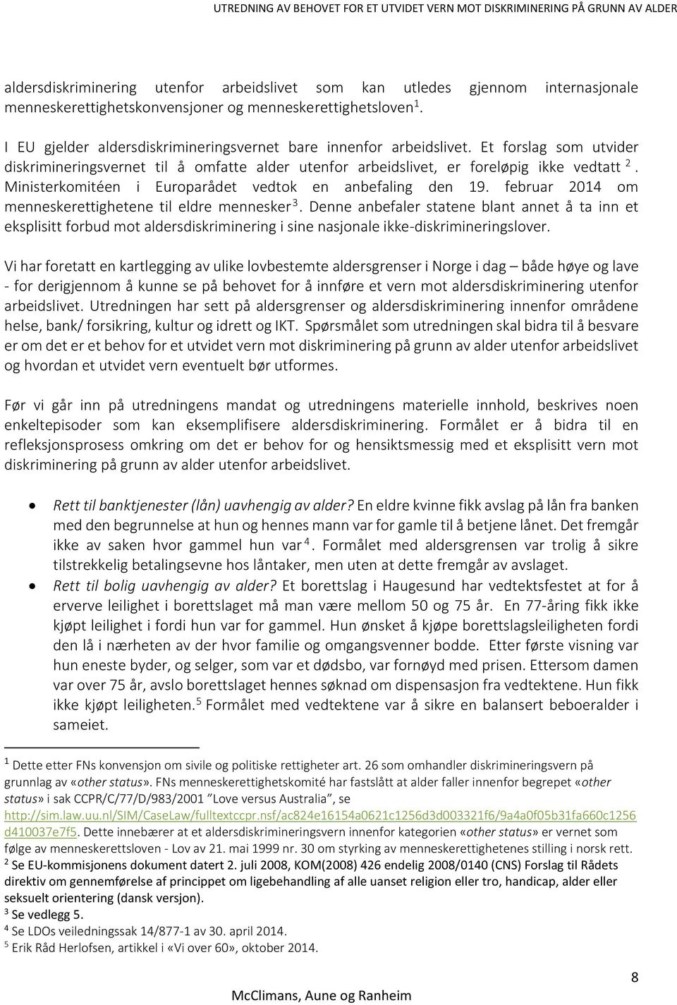 Ministerkomitéen i Europarådet vedtok en anbefaling den 19. februar 2014 om menneskerettighetene til eldre mennesker 3.