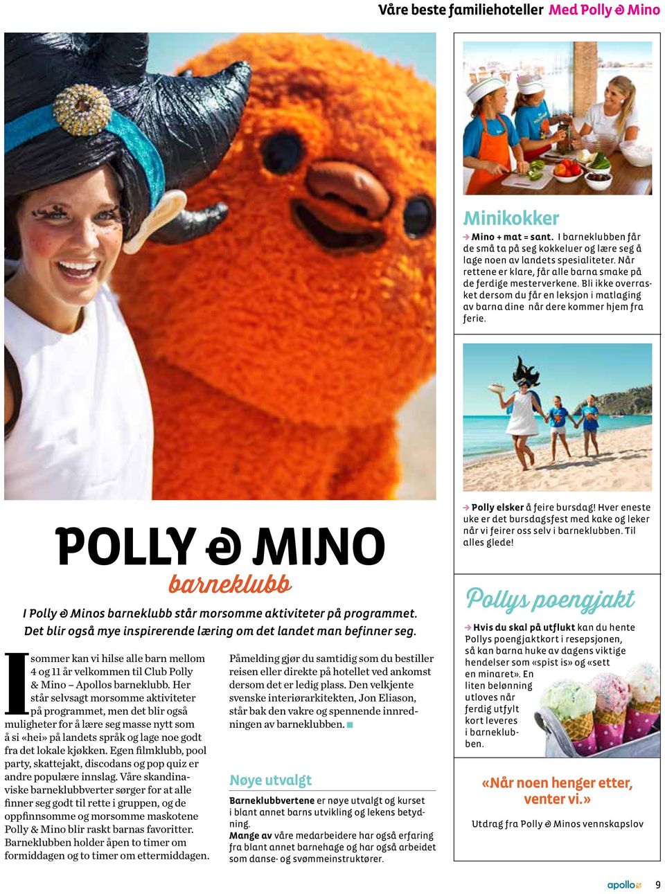 POLLY & MINO I Polly & Minos barneklubb står morsomme aktiviteter på programmet. Det blir også mye inspirerende læring om det landet man befinner seg.