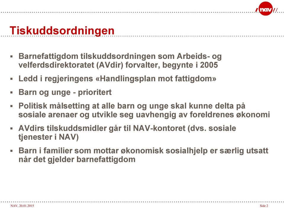 sosiale arenaer og utvikle seg uavhengig av foreldrenes økonomi AVdirs tilskuddsmidler går til NAV-kontoret (dvs.