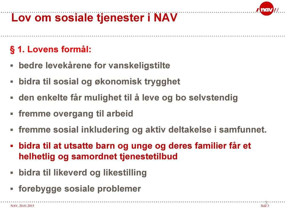 mulighet til å leve og bo selvstendig fremme overgang til arbeid fremme sosial inkludering og aktiv deltakelse i