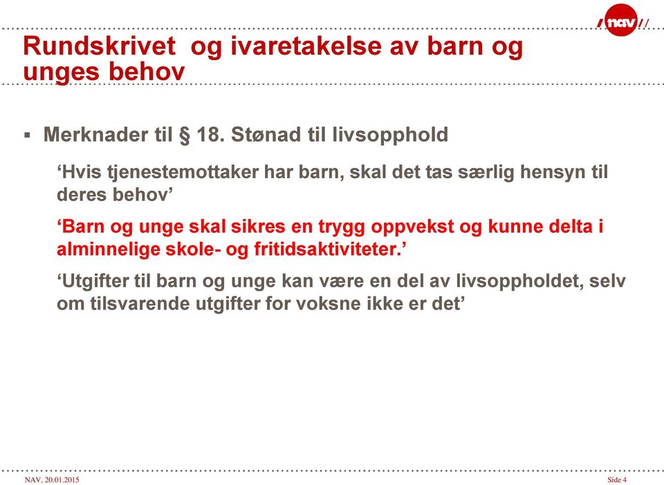 Barn og unge skal sikres en trygg oppvekst og kunne delta i alminnelige skole- og fritidsaktiviteter.