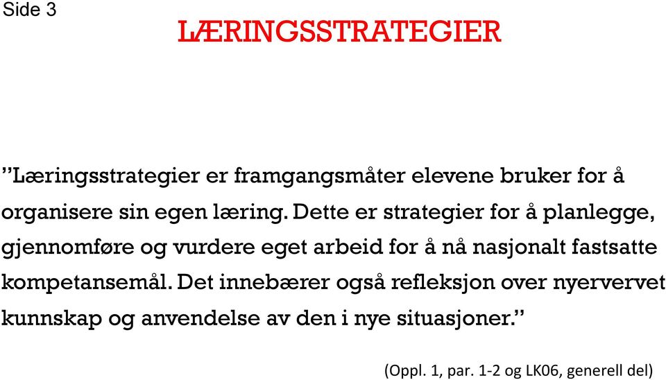 Dette er strategier for å planlegge, gjennomføre og vurdere eget arbeid for å nå nasjonalt