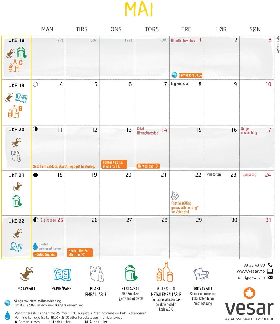 Hentes ons 13. 18 19 20 21 22 Pinseaften 23 1. pinsedag 24 UKE 22 Frist bestilling grovavfallshenting* for Veierland 2. pinsedag 25 26 27 28 29 30 31 Oppstart vanningsrestriksjoner Hentes tirs 26.