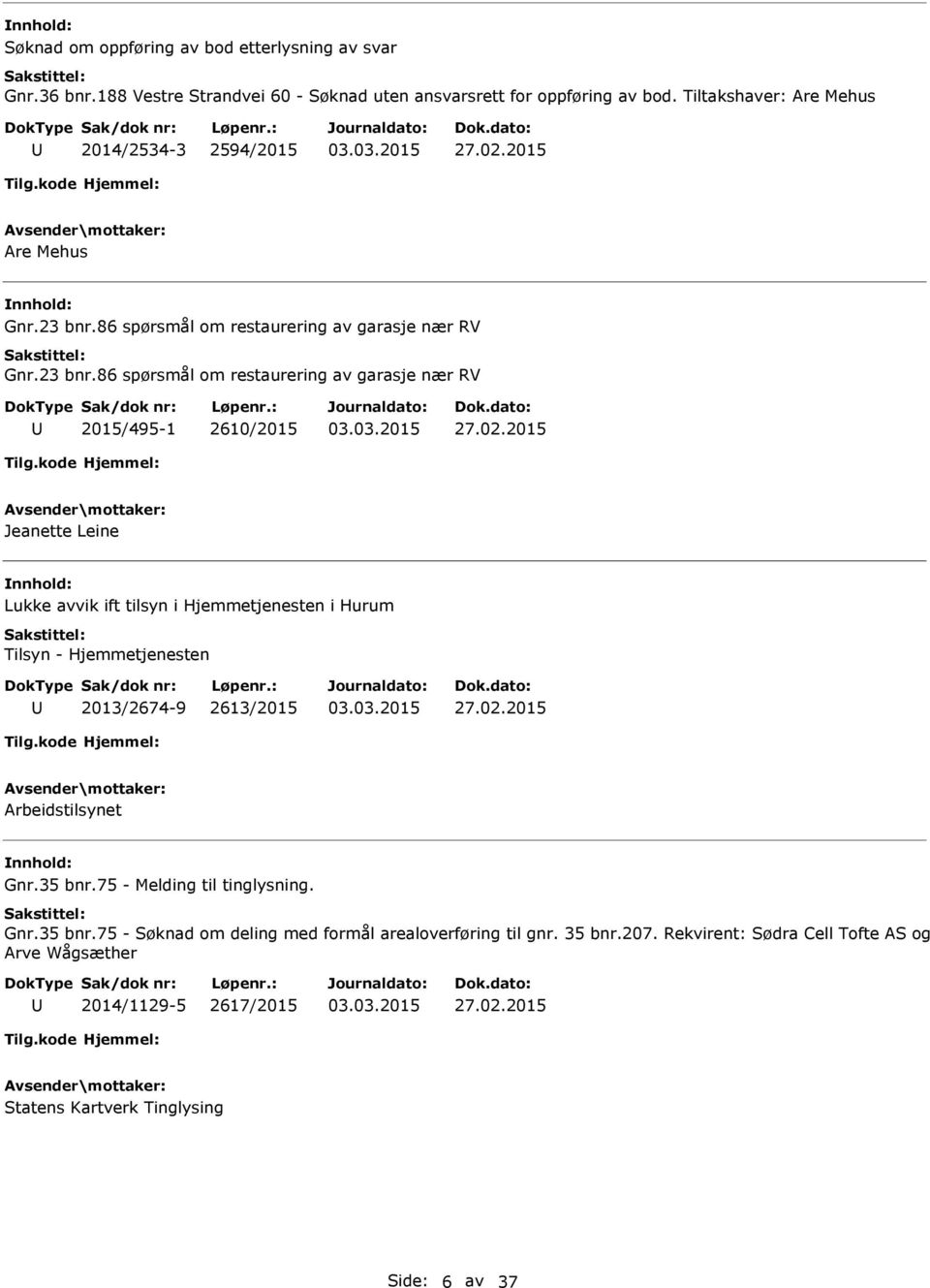 02.2015 Arbeidstilsynet nnhold: Gnr.35 bnr.75 - Melding til tinglysning. Gnr.35 bnr.75 - Søknad om deling med formål arealoverføring til gnr. 35 bnr.207.