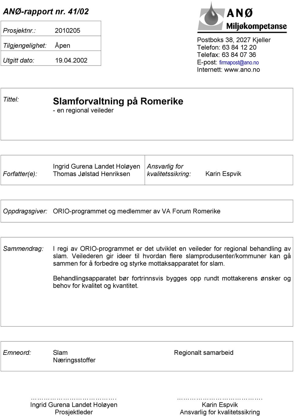 no Tittel: Slamforvaltning på Romerike - en regional veileder Forfatter(e): Ingrid Gurena Landet Holøyen Thomas Jølstad Henriksen Ansvarlig for kvalitetssikring: Karin Espvik Oppdragsgiver: