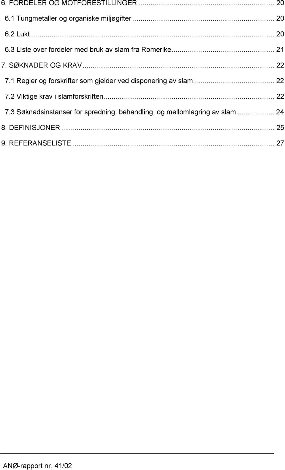 .. 22 7.3 Søknadsinstanser for spredning, behandling, og mellomlagring av slam... 24 8. DEFINISJONER.