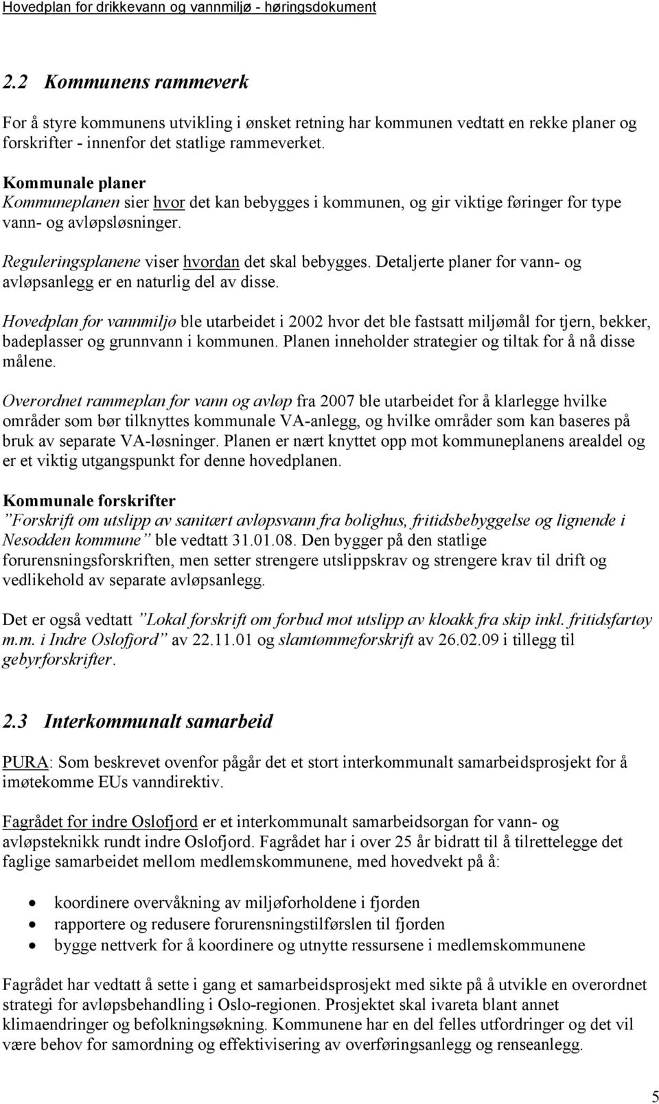 Detaljerte planer for vann- og avløpsanlegg er en naturlig del av disse.