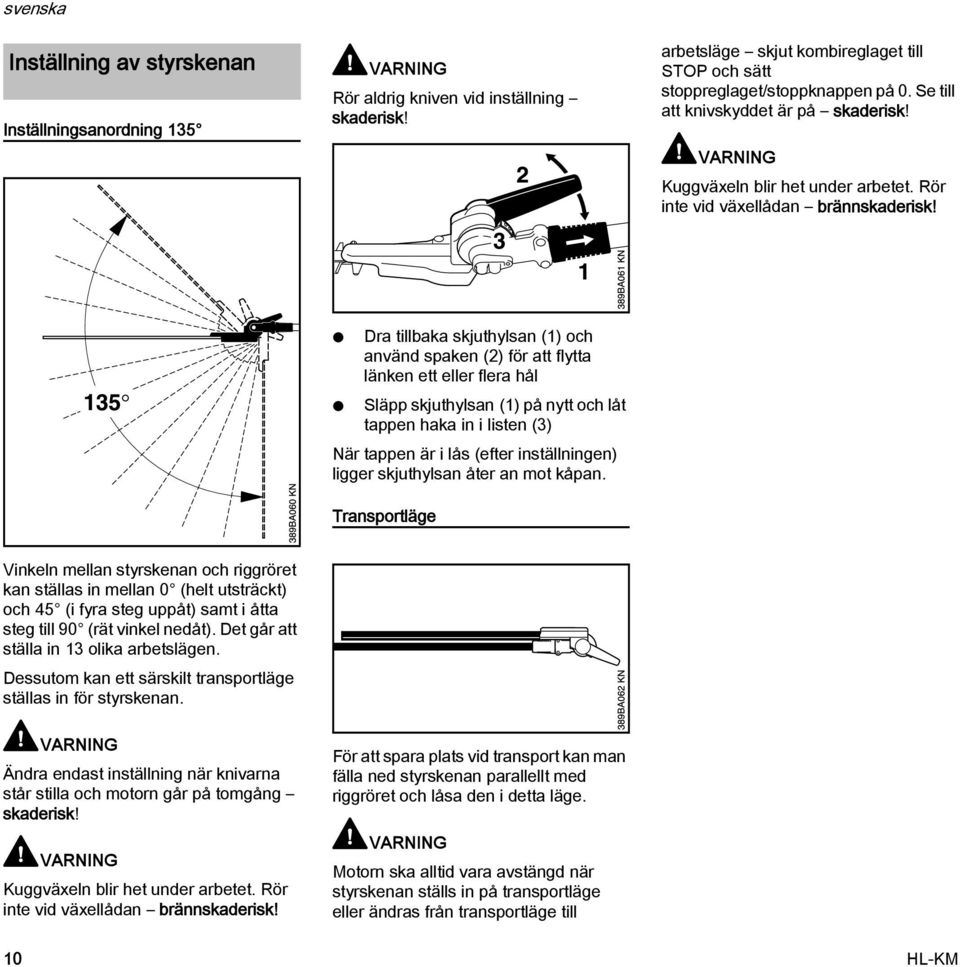 Dra tillbaka skjuthylsan (1) och använd spaken () för att flytta länken ett eller flera hål Släpp skjuthylsan (1) på nytt och låt tappen haka in i listen (3) är tappen är i lås (efter inställningen)