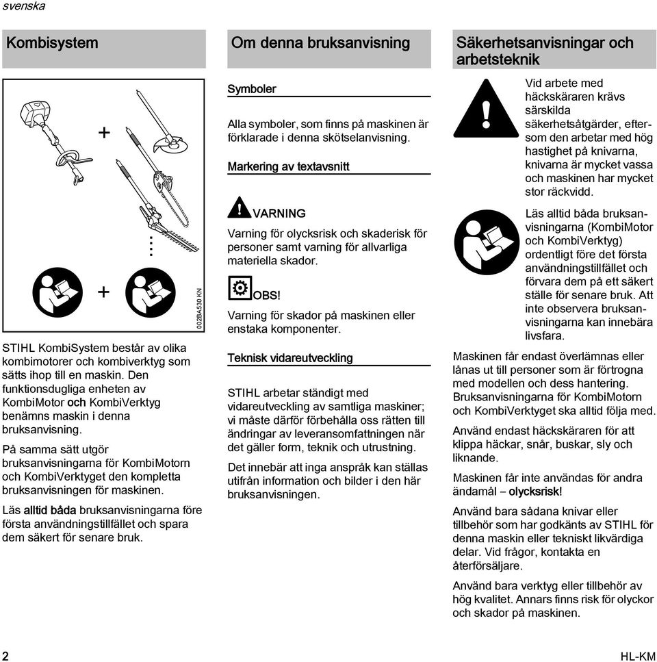 På samma sätt utgör bruksanvisningarna för KombiMotorn och KombiVerktyget den kompletta bruksanvisningen för maskinen.