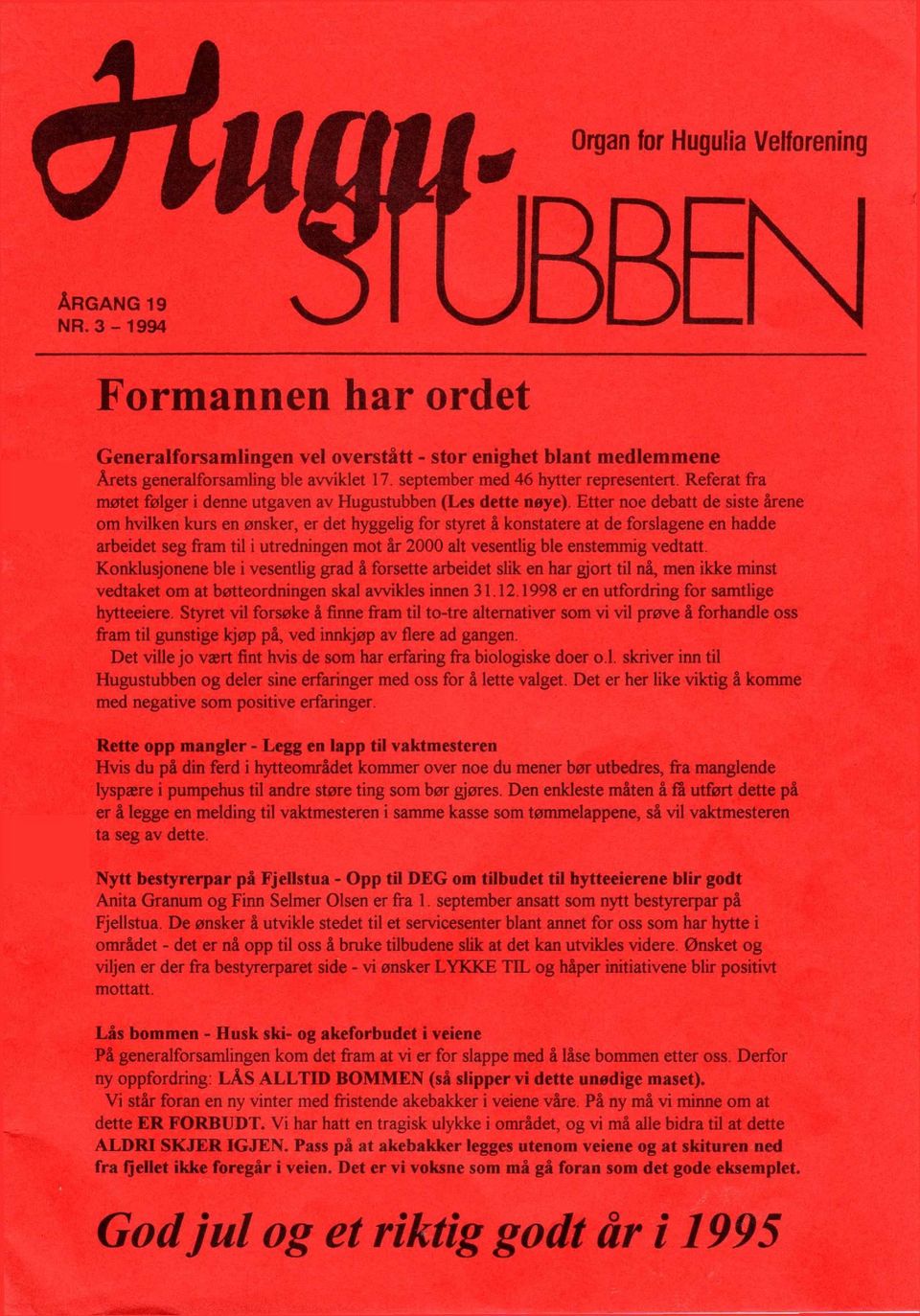 Etter noe debatt de siste årene om hvilken kurs en ønsker, er det hyggelig for styret å konstatere at de forslagene en hadde arbeidet seg fram til i utredningen mot år 2000 alt vesentlig ble