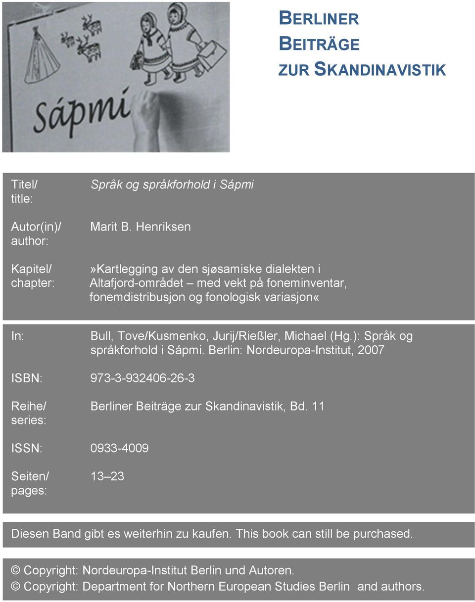 Jurij/Rießler, Michael (Hg.): Språk og språkforhold i Sápmi. Berlin: Nordeuropa-Institut, 2007 ISBN: 973-3-932406-26-3 Reihe/ Berliner Beiträge zur Skandinavistik, Bd.