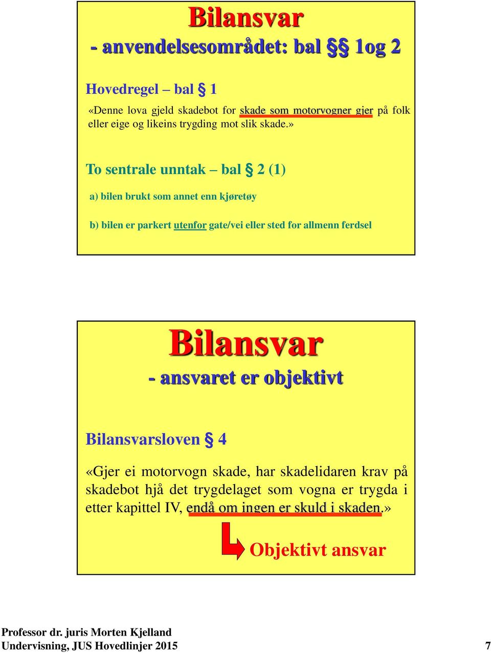 » To sentrale unntak bal 2 (1) a) bilen brukt som annet enn kjøretøy b) bilen er parkert utenfor gate/vei eller sted for allmenn ferdsel