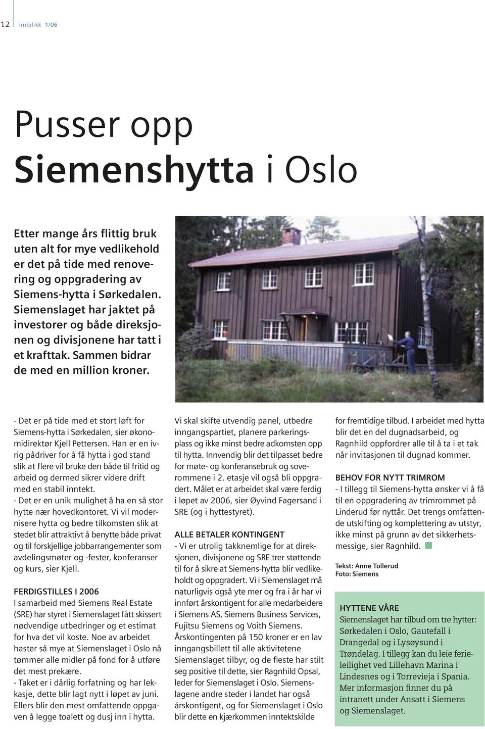 - Det er på tide med et stort løft for Siemens-hytta i Sørkedalen, sier økonomidirektør Kjell Pettersen.