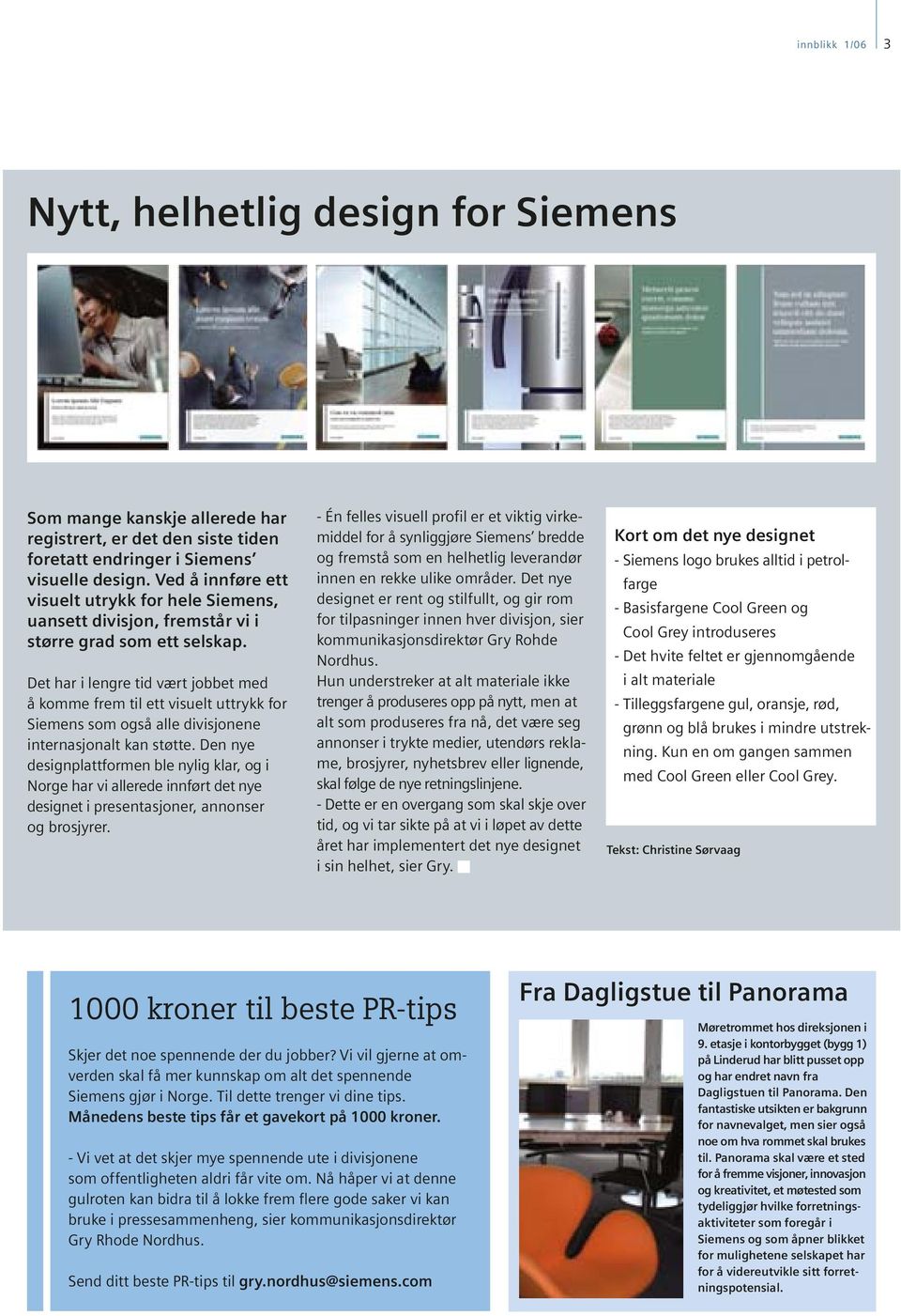 Det har i lengre tid vært jobbet med å komme frem til ett visuelt uttrykk for Siemens som også alle divisjonene internasjonalt kan støtte.