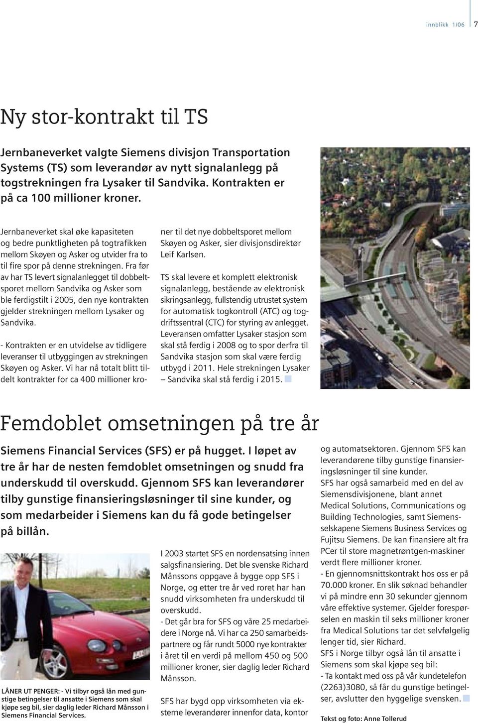 Fra før av har TS levert signalanlegget til dobbeltsporet mellom Sandvika og Asker som ble ferdigstilt i 2005, den nye kontrakten gjelder strekningen mellom Lysaker og Sandvika.