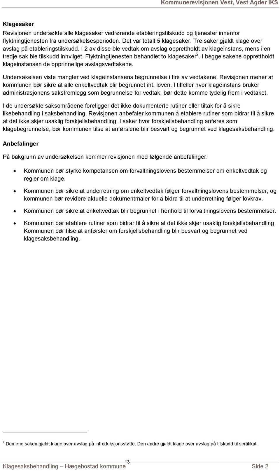 Flyktningtjenesten behandlet to klagesaker 2. I begge sakene opprettholdt klageinstansen de opprinnelige avslagsvedtakene.