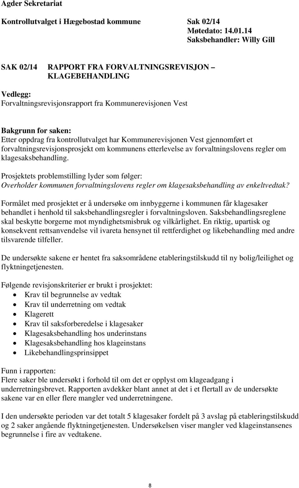 kontrollutvalget har Kommunerevisjonen Vest gjennomført et forvaltningsrevisjonsprosjekt om kommunens etterlevelse av forvaltningslovens regler om klagesaksbehandling.