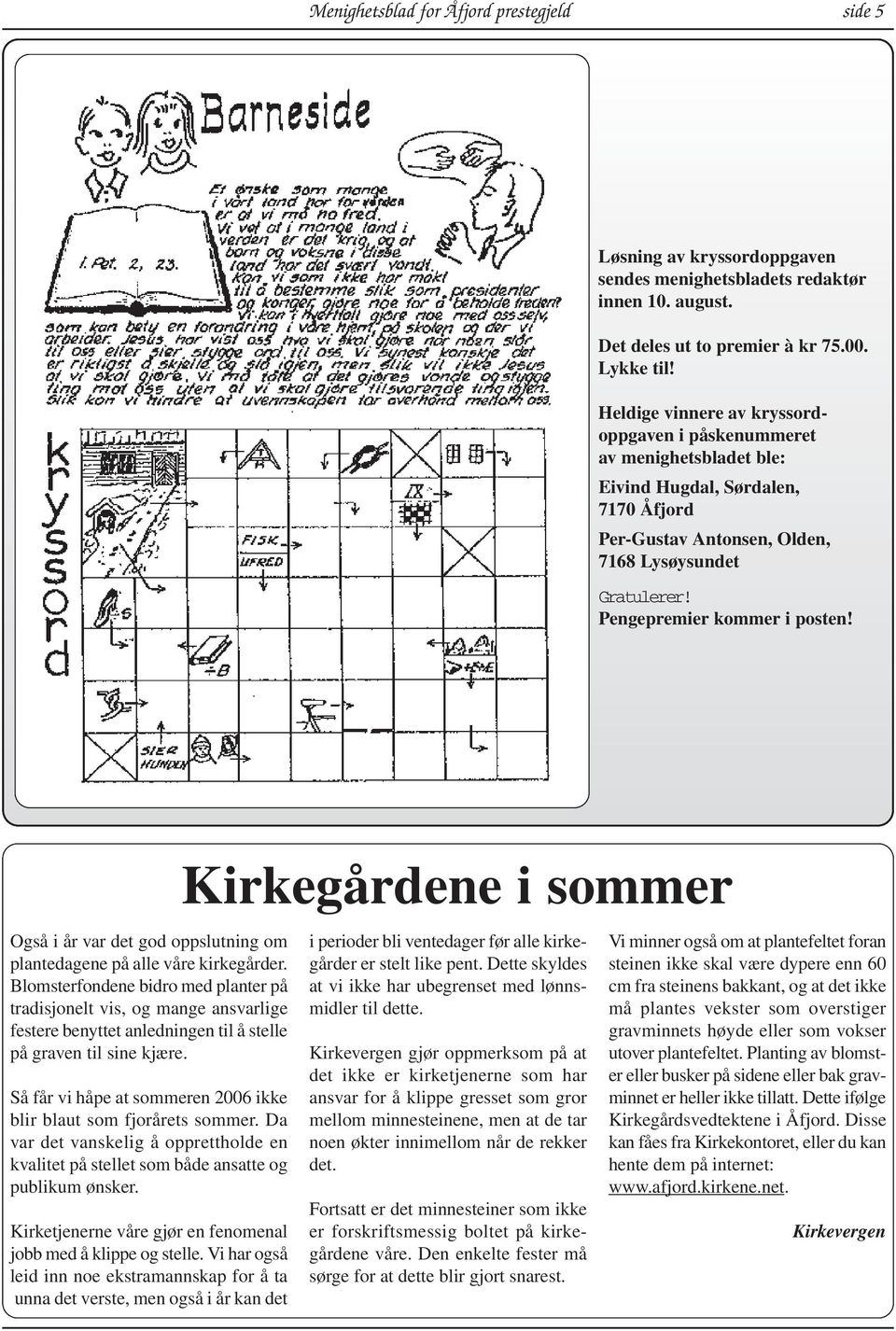 Kirkegårdene i sommer Også i år var det god oppslutning om plantedagene på alle våre kirkegårder.