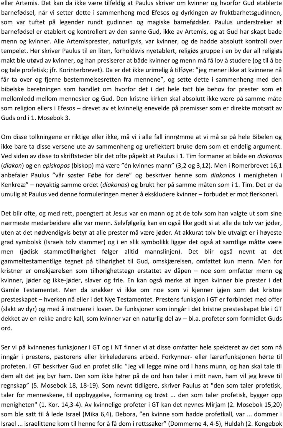 legender rundt gudinnen og magiske barnefødsler. Paulus understreker at barnefødsel er etablert og kontrollert av den sanne Gud, ikke av Artemis, og at Gud har skapt bade menn og kvinner.