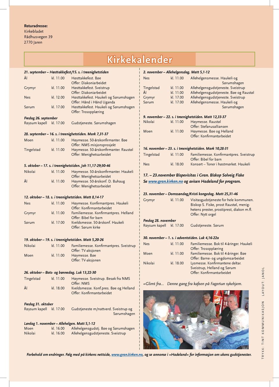 Sørumshagen 28. september 16. s. i treenighetstiden. Mark 7,31-37 Moen kl. 11.00 Høymesse. 50-årskonfirmanter. Bøe Offer: NMS misjonsprosjekt Tingelstad kl. 11.00 Høymesse. 50-årskonfirmanter. Raustøl Offer: Menighetsarbeidet 5.