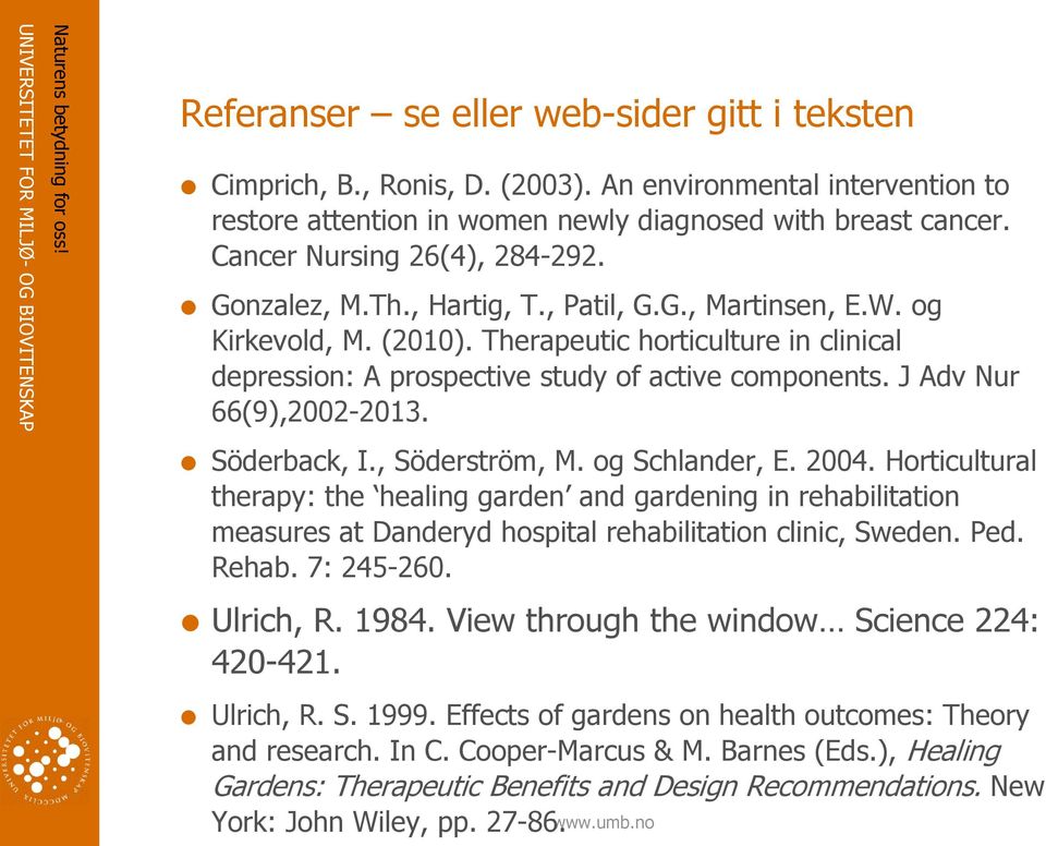 Therapeutic horticulture in clinical depression: A prospective study of active components. J Adv Nur 66(9),2002-2013. Söderback, I., Söderström, M. og Schlander, E. 2004.